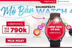 Mở bán SoundPEATS Watch 4 tại toàn bộ hệ thống CellphoneS